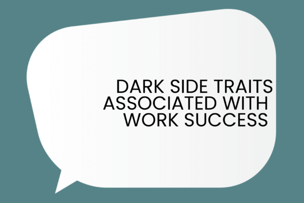 Dark Side Traits Associated With Work Success