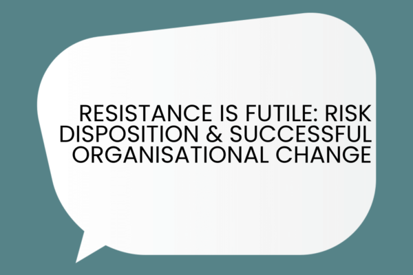 Risk Disposition & Successful Organisational Change