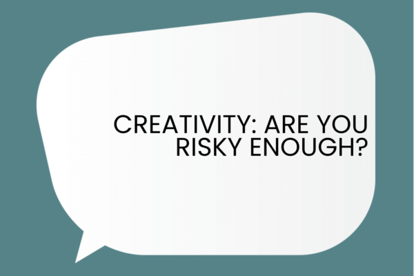Creativity: Are you risky enough?